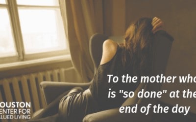 To the mother who is “so done” at the end of the day