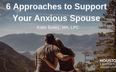 6 Approaches to Support Your Anxious Spouse