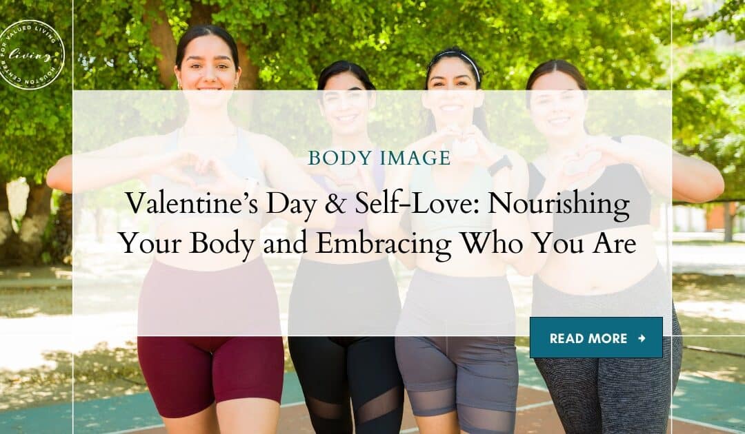 Valentine’s Day & Self-Love: Nourishing Your Body and Embracing Who You Are