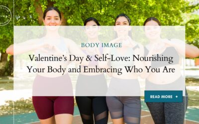 Valentine’s Day & Self-Love: Nourishing Your Body and Embracing Who You Are